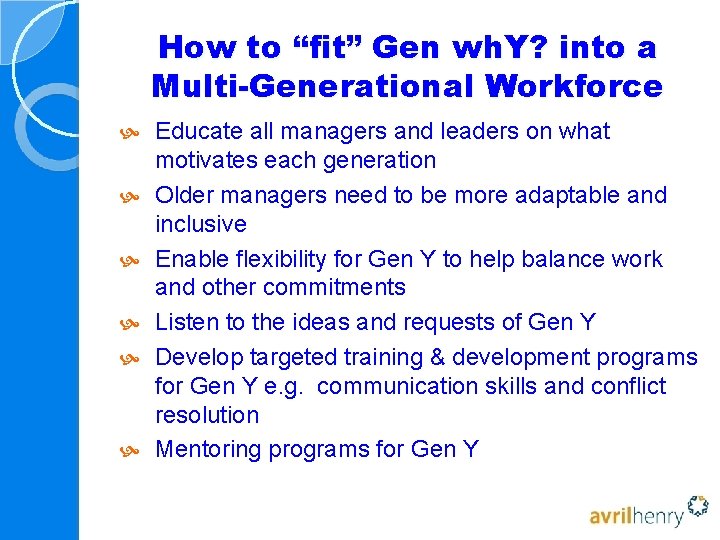 How to “fit” Gen wh. Y? into a Multi-Generational Workforce Educate all managers and How to “fit” Gen wh. Y? into a Multi-Generational Workforce Educate all managers and