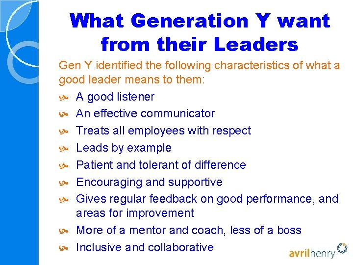 What Generation Y want from their Leaders Gen Y identified the following characteristics of What Generation Y want from their Leaders Gen Y identified the following characteristics of