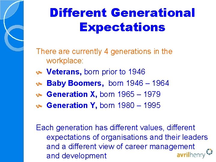 Different Generational Expectations There are currently 4 generations in the workplace: Veterans, born prior Different Generational Expectations There are currently 4 generations in the workplace: Veterans, born prior