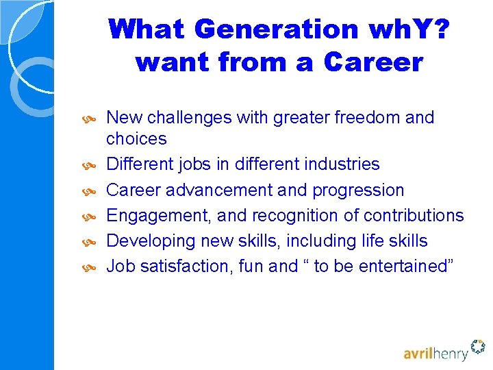 What Generation wh. Y? want from a Career New challenges with greater freedom and What Generation wh. Y? want from a Career New challenges with greater freedom and