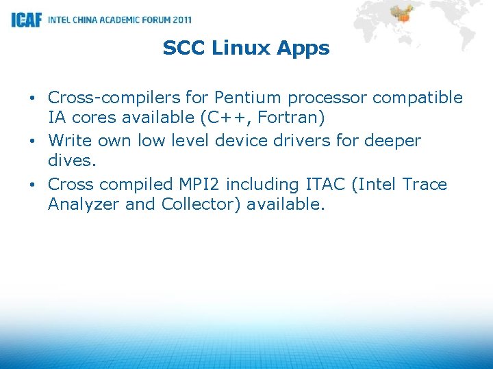 SCC Linux Apps • Cross-compilers for Pentium processor compatible IA cores available (C++, Fortran)
