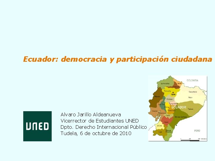 Ecuador: democracia y participación ciudadana Alvaro Jarillo Aldeanueva Vicerrector de Estudiantes UNED Dpto. Derecho