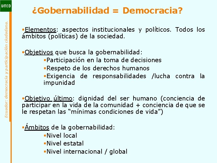 Ecuador: democracia y participación ciudadana. ¿Gobernabilidad = Democracia? §Elementos: aspectos institucionales y políticos. Todos