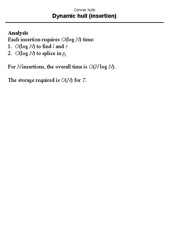 Convex hulls Dynamic hull (insertion) Analysis Each insertion requires O(log N) time: 1. O(log