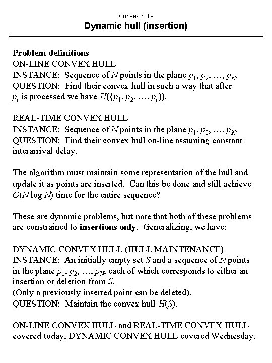 Convex hulls Dynamic hull (insertion) Problem definitions ON-LINE CONVEX HULL INSTANCE: Sequence of N