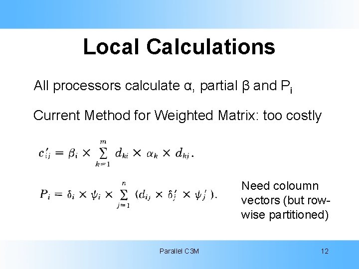 Local Calculations All processors calculate α, partial β and Pi Current Method for Weighted