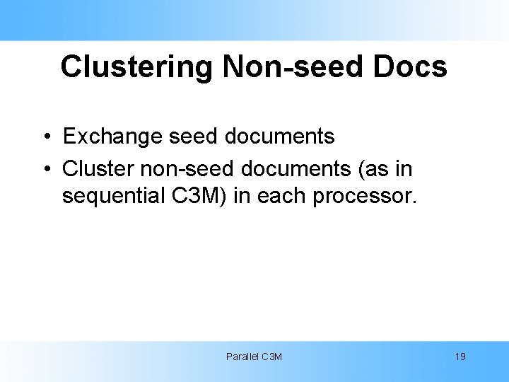 Clustering Non-seed Docs • Exchange seed documents • Cluster non-seed documents (as in sequential