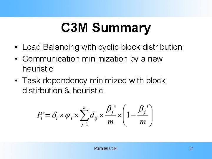 C 3 M Summary • Load Balancing with cyclic block distribution • Communication minimization