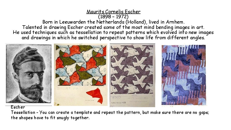 Maurits Cornelis Escher (1898 – 1972) Born in Leeuwarden the Netherlands (Holland), lived in