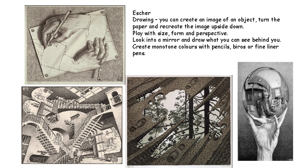 Escher Drawing – you can create an image of an object, turn the paper