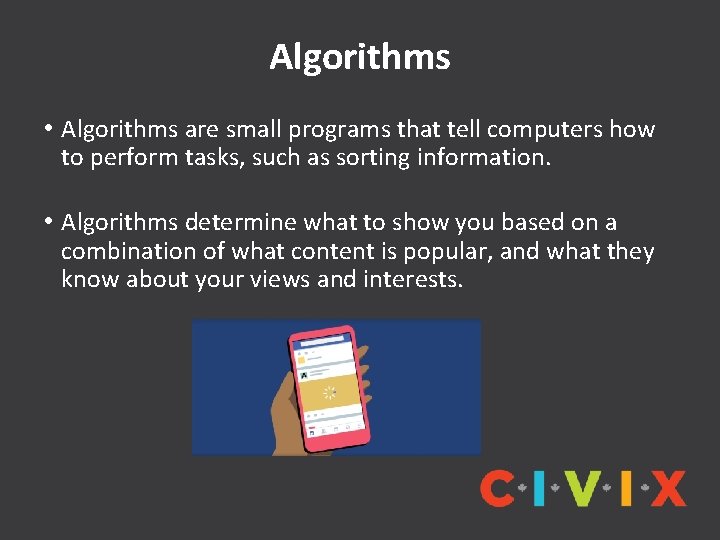 Algorithms • Algorithms are small programs that tell computers how to perform tasks, such