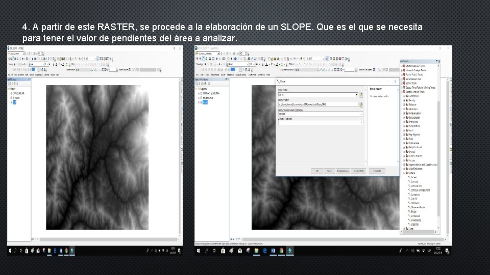 4. A partir de este RASTER, se procede a la elaboración de un SLOPE.