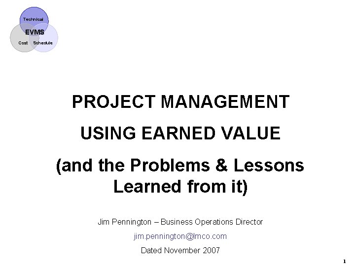 Technical EVMS Cost Schedule PROJECT MANAGEMENT USING EARNED VALUE (and the Problems & Lessons