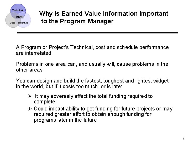 Technical EVMS Cost Schedule Why is Earned Value Information important to the Program Manager