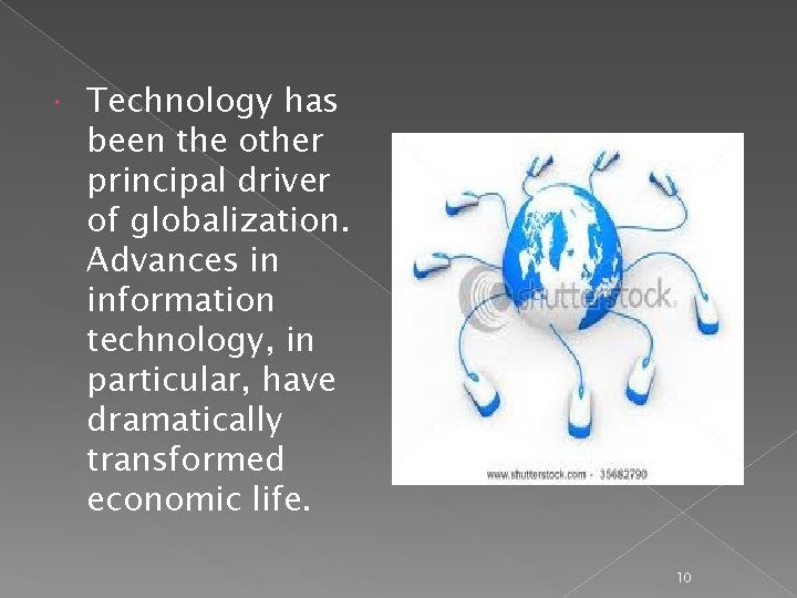  Technology has been the other principal driver of globalization. Advances in information technology,