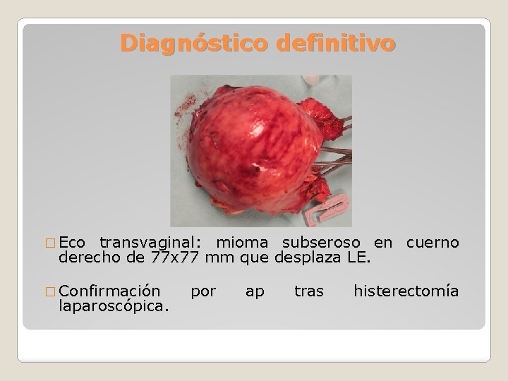 Diagnóstico definitivo � Eco transvaginal: mioma subseroso en cuerno derecho de 77 x 77