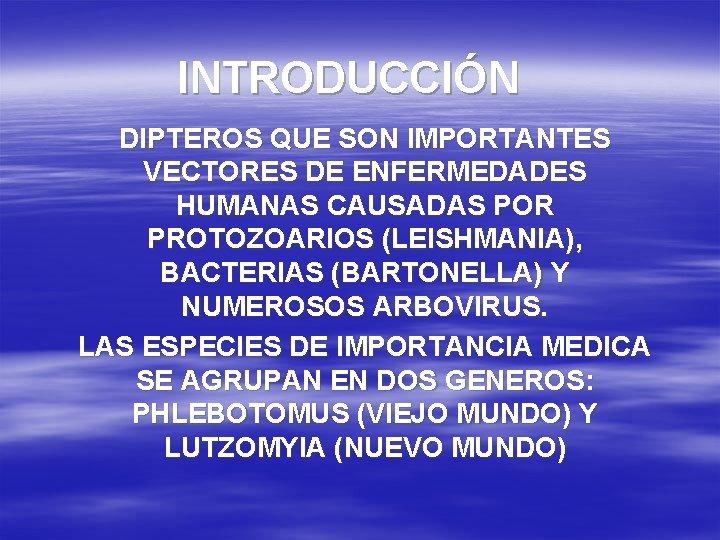 INTRODUCCIÓN DIPTEROS QUE SON IMPORTANTES VECTORES DE ENFERMEDADES HUMANAS CAUSADAS POR PROTOZOARIOS (LEISHMANIA), BACTERIAS