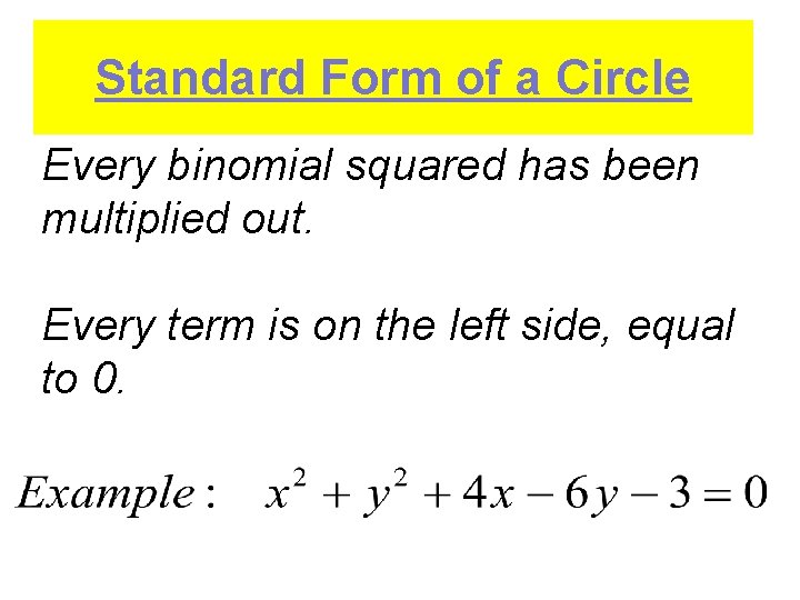 Standard Form of a Circle Every binomial squared has been multiplied out. Every term