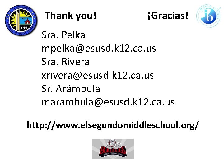 Thank you! ¡Gracias! Sra. Pelka mpelka@esusd. k 12. ca. us Sra. Rivera xrivera@esusd. k