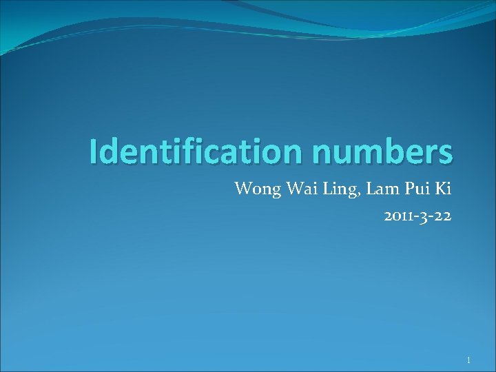 Identification numbers Wong Wai Ling, Lam Pui Ki 2011 -3 -22 1 