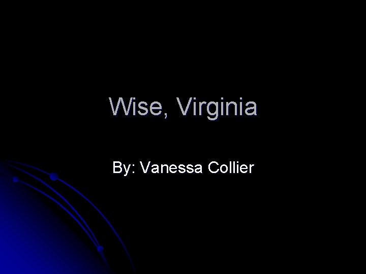 Wise, Virginia By: Vanessa Collier 