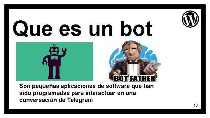 Que es un bot Son pequeñas aplicaciones de software que han sido programadas para