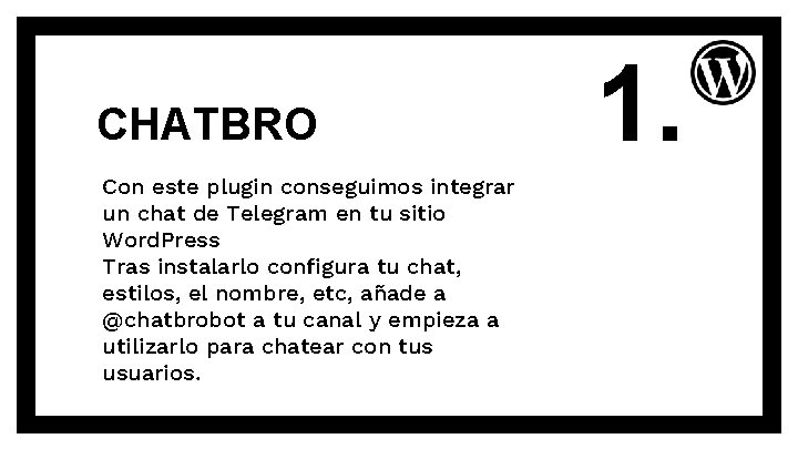 CHATBRO Con este plugin conseguimos integrar un chat de Telegram en tu sitio Word.