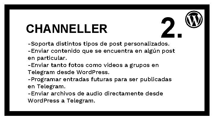 CHANNELLER 2. -Soporta distintos tipos de post personalizados. -Enviar contenido que se encuentra en