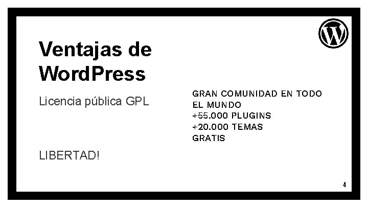 Ventajas de Word. Press Licencia pública GPL GRAN COMUNIDAD EN TODO EL MUNDO +55.