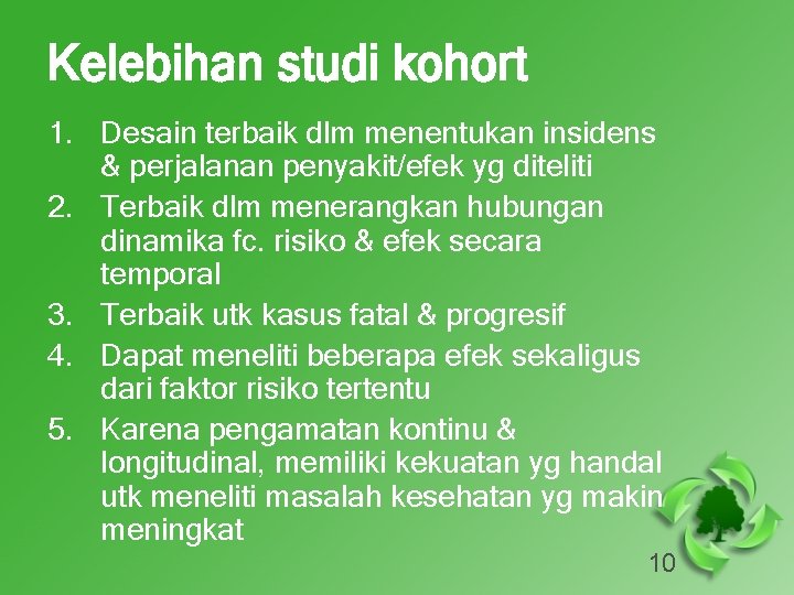 Kelebihan studi kohort 1. Desain terbaik dlm menentukan insidens & perjalanan penyakit/efek yg diteliti