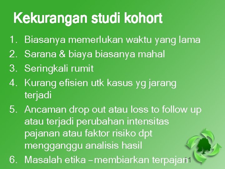 Kekurangan studi kohort 1. 2. 3. 4. Biasanya memerlukan waktu yang lama Sarana &