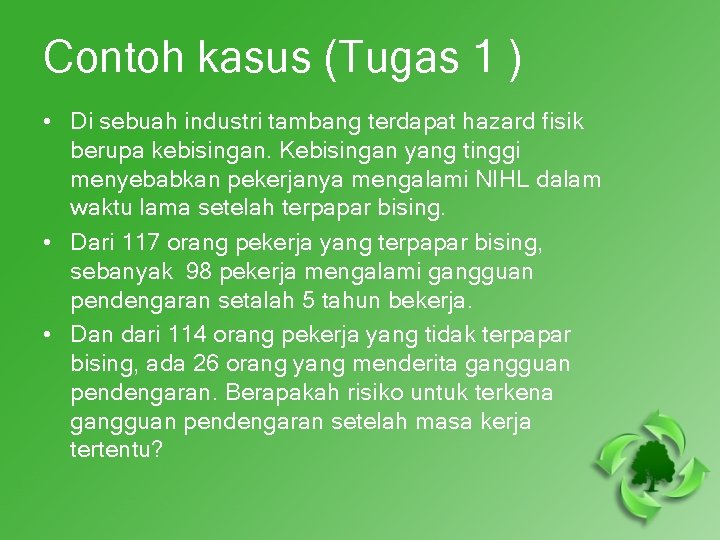 Contoh kasus (Tugas 1 ) • Di sebuah industri tambang terdapat hazard fisik berupa
