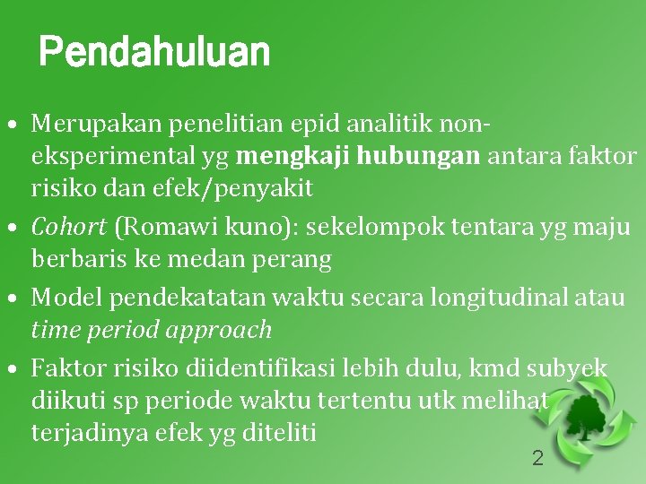 Pendahuluan • Merupakan penelitian epid analitik noneksperimental yg mengkaji hubungan antara faktor risiko dan