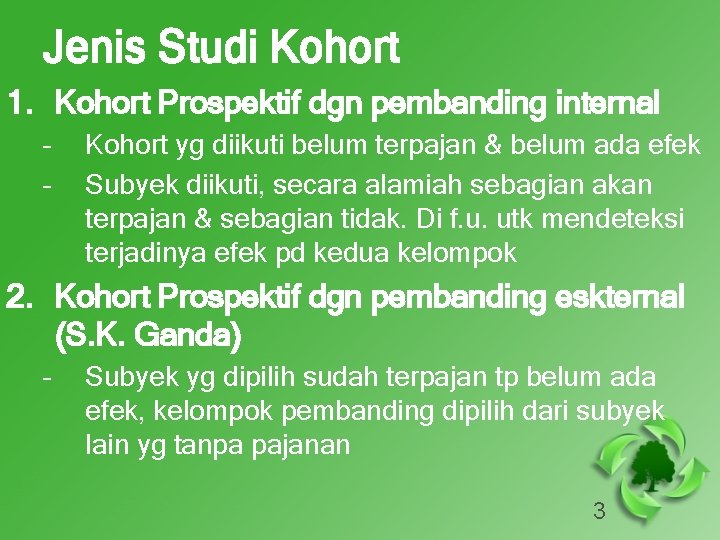 Jenis Studi Kohort 1. Kohort Prospektif dgn pembanding internal – – Kohort yg diikuti