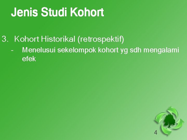 Jenis Studi Kohort 3. Kohort Historikal (retrospektif) – Menelusui sekelompok kohort yg sdh mengalami