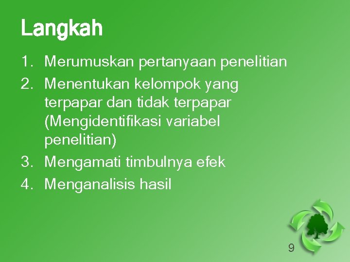Langkah 1. Merumuskan pertanyaan penelitian 2. Menentukan kelompok yang terpapar dan tidak terpapar (Mengidentifikasi