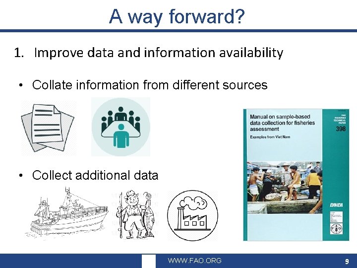 A way forward? 1. Improve data and information availability • Collate information from different