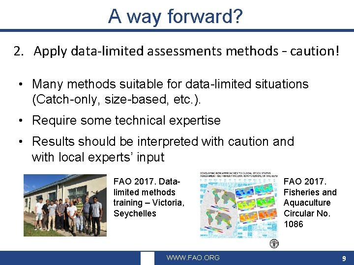 A way forward? 2. Apply data-limited assessments methods – caution! • Many methods suitable