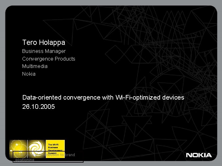 Tero Holappa Business Manager Convergence Products Multimedia Nokia Data-oriented convergence with Wi-Fi-optimized devices 26.