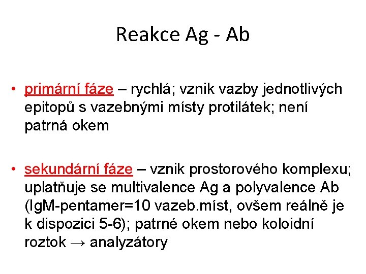 Reakce Ag - Ab • primární fáze – rychlá; vznik vazby jednotlivých epitopů s