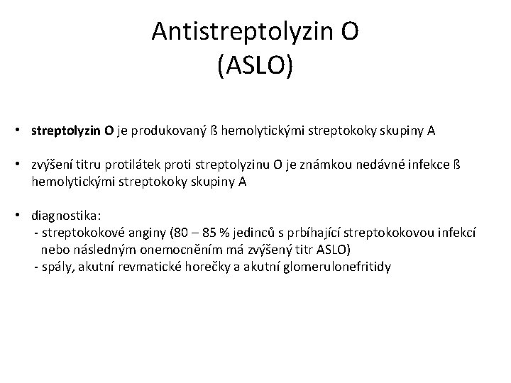 Antistreptolyzin O (ASLO) • streptolyzin O je produkovaný ß hemolytickými streptokoky skupiny A •