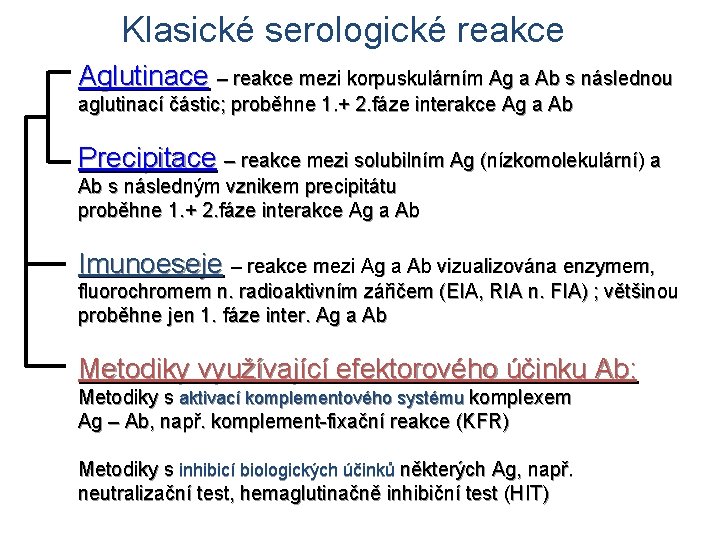 Klasické serologické reakce Aglutinace – reakce mezi korpuskulárním Ag a Ab s následnou aglutinací