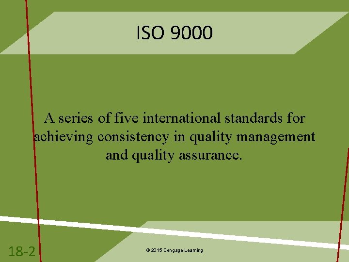 ISO 9000 A series of five international standards for achieving consistency in quality management