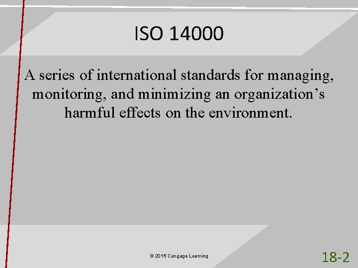 ISO 14000 A series of international standards for managing, monitoring, and minimizing an organization’s