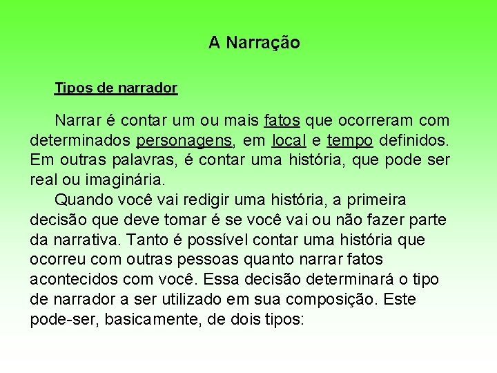 A Narração Tipos de narrador Narrar é contar um ou mais fatos que ocorreram A Narração Tipos de narrador Narrar é contar um ou mais fatos que ocorreram