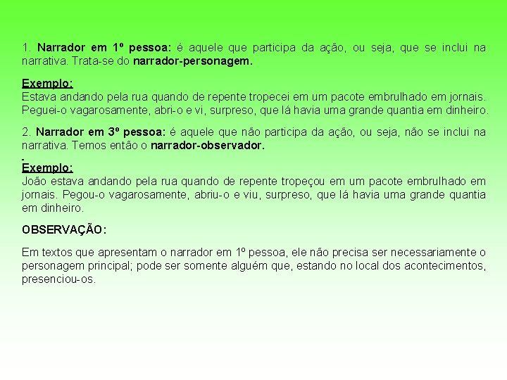 1. Narrador em 1º pessoa: é aquele que participa da ação, ou seja, que 1. Narrador em 1º pessoa: é aquele que participa da ação, ou seja, que