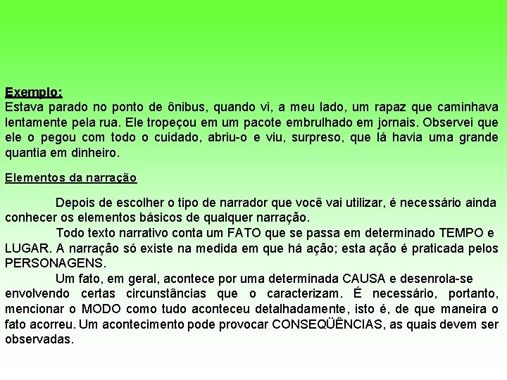 Exemplo: Estava parado no ponto de ônibus, quando vi, a meu lado, um rapaz Exemplo: Estava parado no ponto de ônibus, quando vi, a meu lado, um rapaz