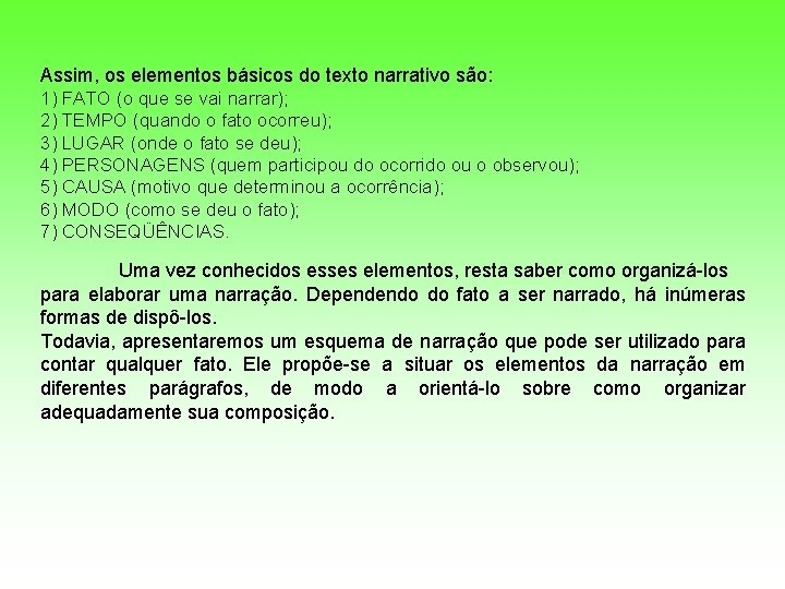 Assim, os elementos básicos do texto narrativo são: 1) FATO (o que se vai Assim, os elementos básicos do texto narrativo são: 1) FATO (o que se vai