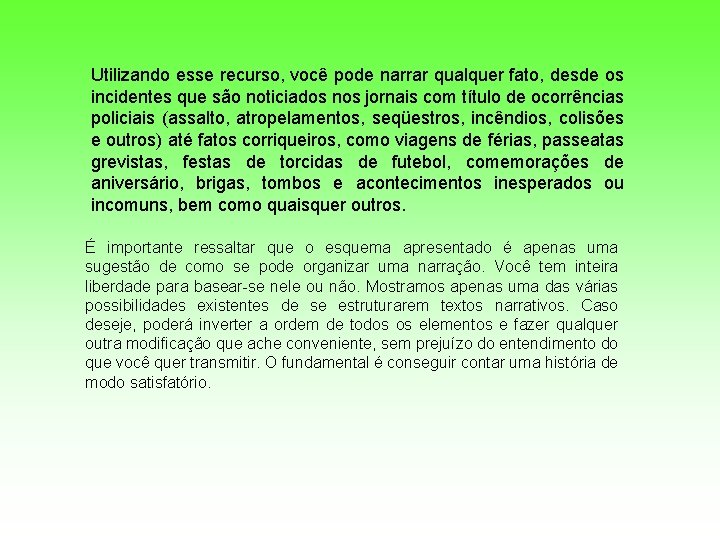 Utilizando esse recurso, você pode narrar qualquer fato, desde os incidentes que são noticiados Utilizando esse recurso, você pode narrar qualquer fato, desde os incidentes que são noticiados