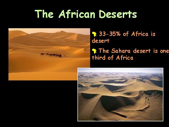 The African Deserts # 33 -35% of Africa is desert # The Sahara desert